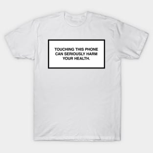 Touching this phone can seriously harm your health. T-Shirt